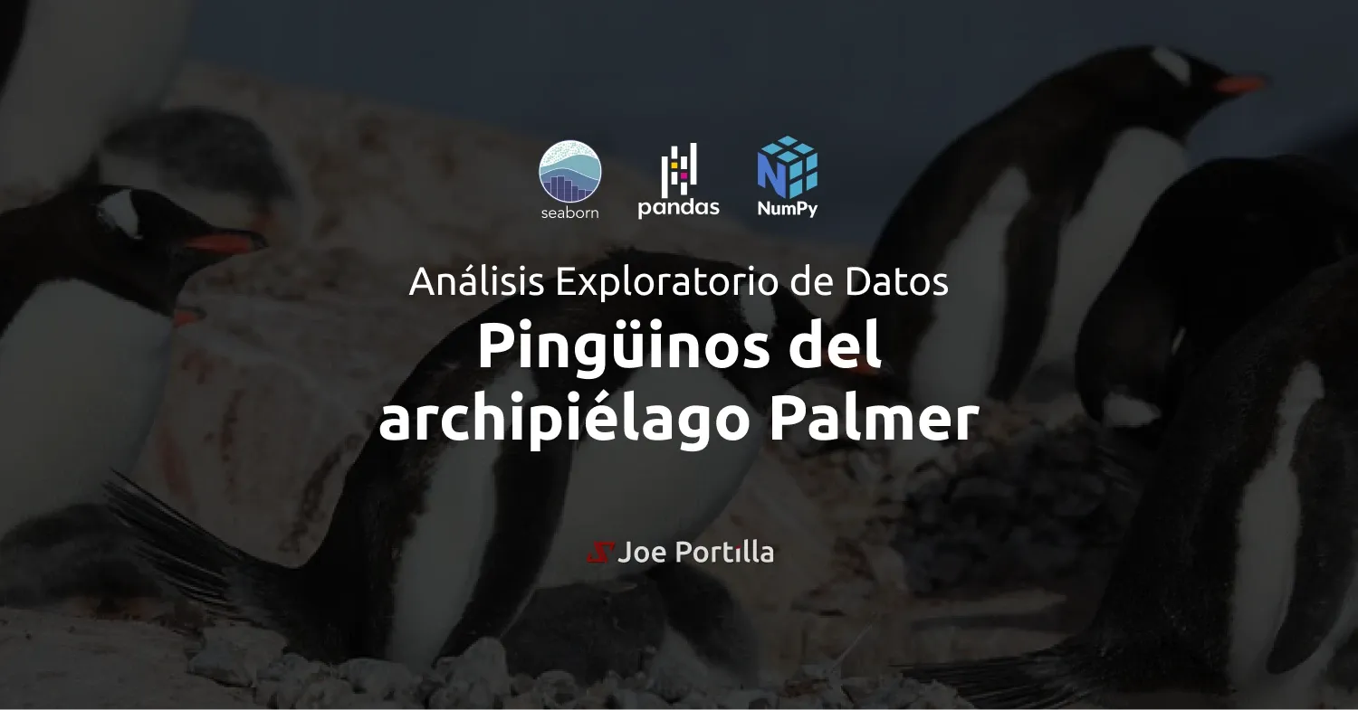 Análisis Exploratorio de Datos de los pingüinos del archipiélago Palmer
