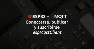 Conectarse, publicar y suscribirse a MQTT utilizando espMqttClient